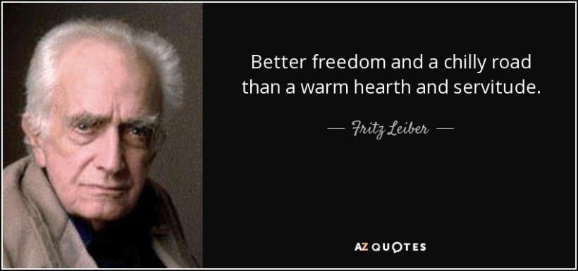 quote-better-freedom-and-a-chilly-road-than-a-warm-hearth-and-servitude-fritz-leiber-45-35-63