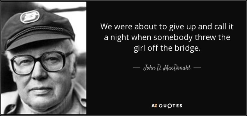 quote-we-were-about-to-give-up-and-call-it-a-night-when-somebody-threw-the-girl-off-the-bridge-john-d-macdonald-35-97-66