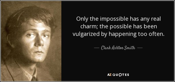 quote-only-the-impossible-has-any-real-charm-the-possible-has-been-vulgarized-by-happening-clark-ashton-smith-124-9-0909