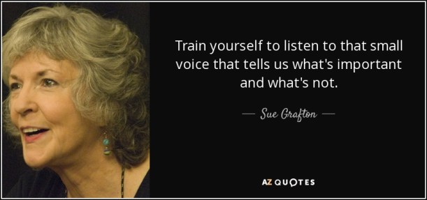quote-train-yourself-to-listen-to-that-small-voice-that-tells-us-what-s-important-and-what-sue-grafton-82-54-14