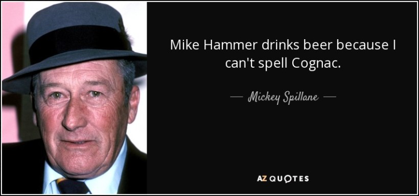 quote-mike-hammer-drinks-beer-because-i-can-t-spell-cognac-mickey-spillane-130-76-00